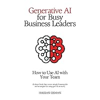 Generative AI for Busy Business Leaders: How to Use AI With Your Team (A short book that covers simple frameworks and strategies for using gen AI at work) Generative AI for Busy Business Leaders: How to Use AI With Your Team (A short book that covers simple frameworks and strategies for using gen AI at work) Paperback Kindle Audible Audiobook
