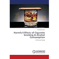 Harmful Effects of Cigarette Smoking & Alcohol Consumption: A Clinical Study Harmful Effects of Cigarette Smoking & Alcohol Consumption: A Clinical Study Paperback