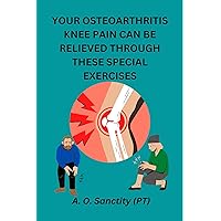 Your osteoarthritis knee pain can be relieved through these special exercises: Knee osteoarthritis pain and exercises Your osteoarthritis knee pain can be relieved through these special exercises: Knee osteoarthritis pain and exercises Kindle Paperback