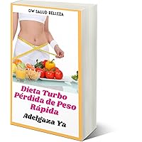 DIETA TURBO PERDIDA DE PESO RAPIDA: ADELGAZA YA (Spanish Edition) DIETA TURBO PERDIDA DE PESO RAPIDA: ADELGAZA YA (Spanish Edition) Kindle