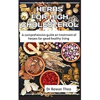 HERBS FOR HIGH CHOLESTEROL: An essential guide on herds to treat high cholesterol HERBS FOR HIGH CHOLESTEROL: An essential guide on herds to treat high cholesterol Kindle Paperback