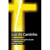 Luz do Caminho: Explorando o Evangelho de João (Portuguese Edition) Luz do Caminho: Explorando o Evangelho de João (Portuguese Edition) Kindle Paperback