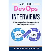 Mastering DevOps Interviews: 751 Comprehensive Questions and Expert Answers Mastering DevOps Interviews: 751 Comprehensive Questions and Expert Answers Paperback Kindle