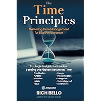 The Time Principles: Mastering Time Management for Elite Performance The Time Principles: Mastering Time Management for Elite Performance Kindle Paperback