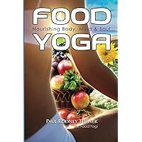 Food Yoga: Nourishing Body, Mind & Soul Food Yoga: Nourishing Body, Mind & Soul Paperback Kindle