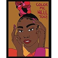 Color Me Well Too!: An Adult Coloring Book With Stress Relieving Designs For Black Women (The Color Me Well Series) Color Me Well Too!: An Adult Coloring Book With Stress Relieving Designs For Black Women (The Color Me Well Series) Paperback