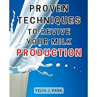 Proven Techniques to Revive Your Milk Production: Boost Milk Supply: Master Powerful Techniques and Revitalize Your Breastfeeding Journey with Expert Advice