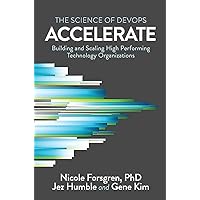 Accelerate: The Science of Lean Software and DevOps: Building and Scaling High Performing Technology Organizations Accelerate: The Science of Lean Software and DevOps: Building and Scaling High Performing Technology Organizations Paperback Audible Audiobook Kindle