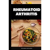 Rheumatoid Arthritis Cookbook: diet guide on recipes to treat inflammation, flares, fatigue and reduce pain Rheumatoid Arthritis Cookbook: diet guide on recipes to treat inflammation, flares, fatigue and reduce pain Hardcover Paperback