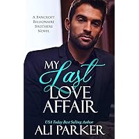 My Last Love Affair (A Bancroft Billionaire Brothers Novel Book 1) My Last Love Affair (A Bancroft Billionaire Brothers Novel Book 1) Kindle Audible Audiobook Paperback