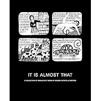 It Is Almost That: A Collection of Image & Text Work by Women Artists & Writers It Is Almost That: A Collection of Image & Text Work by Women Artists & Writers Hardcover
