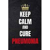 Keep Calm and Cure Pneumonia: Funny Lined Notebook for People with Pneumonitis