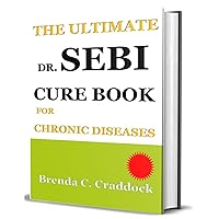 THE ULTIMATE DR. SEBI CURE BOOK FOR CHRONIC DISEASES THE ULTIMATE DR. SEBI CURE BOOK FOR CHRONIC DISEASES Kindle Paperback