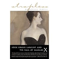 Strapless: John Singer Sargent and the Fall of Madame X Strapless: John Singer Sargent and the Fall of Madame X Paperback Kindle Hardcover