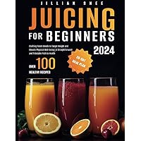Juicing for Beginners: Crafting Fresh Blends to Target Weight and Elevate Physical Well-being | A Straightforward and Palatable Path to Health