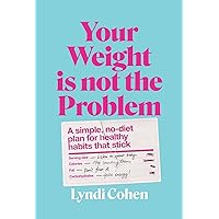 Your Weight Is Not the Problem: A simple, no-diet plan for healthy habits that stick Your Weight Is Not the Problem: A simple, no-diet plan for healthy habits that stick Paperback Kindle Audible Audiobook