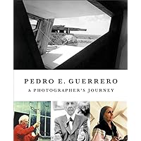 Pedro E. Guerrero: A Photographer's Journey with Frank Lloyd Wright, Alexander Calder, and Louise Nevelson Pedro E. Guerrero: A Photographer's Journey with Frank Lloyd Wright, Alexander Calder, and Louise Nevelson Hardcover