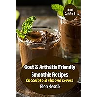 Gout & Arthritis Friendly Smoothie Recipes: Chocolate & Almond Lovers (Gout & Arthritis Smoothie Recipes 2 Pack)