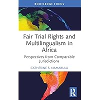 Fair Trial Rights and Multilingualism in Africa (Law, Language and Communication) Fair Trial Rights and Multilingualism in Africa (Law, Language and Communication) Paperback