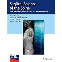 Sagittal Balance of the Spine: From Normal to Pathology: A Key for Treatment Strategy Sagittal Balance of the Spine: From Normal to Pathology: A Key for Treatment Strategy Hardcover Kindle
