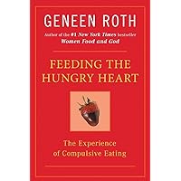Feeding the Hungry Heart: The Experience of Compulsive Eating Feeding the Hungry Heart: The Experience of Compulsive Eating Paperback Audible Audiobook Hardcover Audio, Cassette