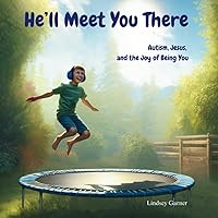 He'll Meet You There: Autism, Jesus, and the Joy of Being You He'll Meet You There: Autism, Jesus, and the Joy of Being You Paperback
