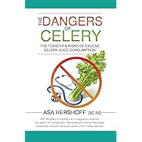 The Dangers of Celery: The Toxicity & Risks of Excess Celery Juice Consumption The Dangers of Celery: The Toxicity & Risks of Excess Celery Juice Consumption Paperback Kindle