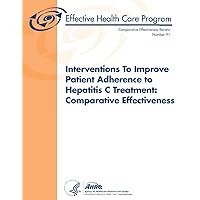 Interventions To Improve Patient Adherence to Hepatitis C Treatment: Comparative Effectiveness: Comparative Effectiveness Review Number 91