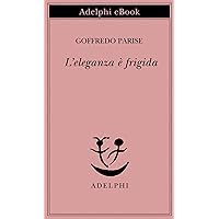 L'eleganza è frigida (Piccola biblioteca Adelphi Vol. 567) (Italian Edition) L'eleganza è frigida (Piccola biblioteca Adelphi Vol. 567) (Italian Edition) Kindle Paperback