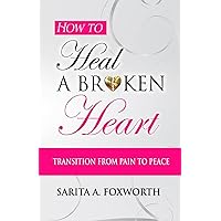 How to Heal a Broken Heart: Transition from Pain to Peace How to Heal a Broken Heart: Transition from Pain to Peace Paperback Kindle Audible Audiobook