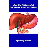 Is Your Liver Making You Fat? How to Have a Healthy Liver Function Is Your Liver Making You Fat? How to Have a Healthy Liver Function Kindle Paperback