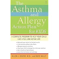The Asthma and Allergy Action Plan for Kids: A Complete Program to Help Your Child Live a Full and Active Life The Asthma and Allergy Action Plan for Kids: A Complete Program to Help Your Child Live a Full and Active Life Paperback Kindle