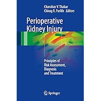 Perioperative Kidney Injury: Principles of Risk Assessment, Diagnosis and Treatment Perioperative Kidney Injury: Principles of Risk Assessment, Diagnosis and Treatment Kindle Hardcover Paperback