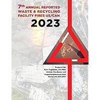 7th Annual Reported Waste & Recycling Facility Fires Report: US/Canada 7th Annual Reported Waste & Recycling Facility Fires Report: US/Canada Paperback