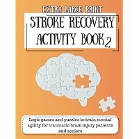 Extra Large Print Stroke Recovery Activity Book: Workbook with Games and Puzzles to Restore Mental Agility, Motor Skills, Memory and Cognitive ... Injury Patients' Rehabilitation and Seniors Extra Large Print Stroke Recovery Activity Book: Workbook with Games and Puzzles to Restore Mental Agility, Motor Skills, Memory and Cognitive ... Injury Patients' Rehabilitation and Seniors Paperback