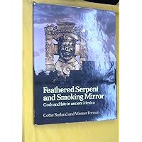 Feathered Serpent and Smoking Mirror: The Gods and Cultures of Ancient Mexico Feathered Serpent and Smoking Mirror: The Gods and Cultures of Ancient Mexico Hardcover