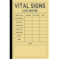Vital Signs Log Book: Health Monitoring Record Log and Daily Health Status Tracker for Heart/Respiratory Rate, Temperature, Blood Pressure/Sugar, Oxygen Level.
