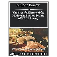 The Eventful History of the Mutiny and Piratical Seizure of H.M.S. Bounty: Its Cause and Consequences_Long Road Classics Collection - Complete Text - Oversized Large Print Edition