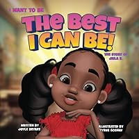 I Want To Be The Best I Can Be!: The Story of Jaila B.