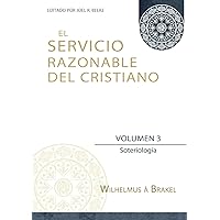 El Servicio Razonable del Cristiano - Vol. 3: Soteriologia (El Servicio Razonable del Cristiano - 5 Volumenes) (Spanish Edition) El Servicio Razonable del Cristiano - Vol. 3: Soteriologia (El Servicio Razonable del Cristiano - 5 Volumenes) (Spanish Edition) Paperback Hardcover