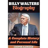 BILLY WALTERS BIOGRAPHY: A Complete History and Personal Life BILLY WALTERS BIOGRAPHY: A Complete History and Personal Life Kindle Paperback
