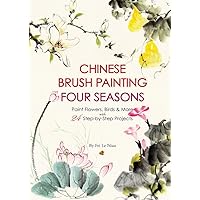 Chinese Brush Painting Four Seasons: Paint Flowers, Birds, Fruits & More with 24 Step-by-Step Projects Chinese Brush Painting Four Seasons: Paint Flowers, Birds, Fruits & More with 24 Step-by-Step Projects Paperback Kindle