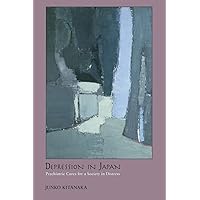 Depression in Japan: Psychiatric Cures for a Society in Distress Depression in Japan: Psychiatric Cures for a Society in Distress Paperback Kindle Hardcover
