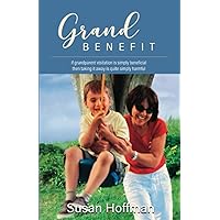 GRAND BENEFIT: if grandparent visitation is quite simply beneficial then taking it away is quite simply harmful GRAND BENEFIT: if grandparent visitation is quite simply beneficial then taking it away is quite simply harmful Paperback Kindle