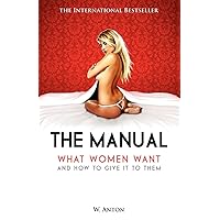 The Manual: What Women Want and How to Give It to Them The Manual: What Women Want and How to Give It to Them Paperback Kindle