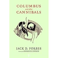 Columbus and Other Cannibals: The Wetiko Disease of Exploitation, Imperialism, and Terrorism Columbus and Other Cannibals: The Wetiko Disease of Exploitation, Imperialism, and Terrorism Paperback Kindle
