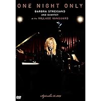 One Night Only Barbra Streisand and Quartet at the Village Vanguard September 26, 2009 One Night Only Barbra Streisand and Quartet at the Village Vanguard September 26, 2009 DVD Multi-Format