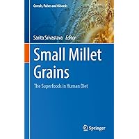 Small Millet Grains: The Superfoods in Human Diet (Cereals, Pulses and Oilseeds) Small Millet Grains: The Superfoods in Human Diet (Cereals, Pulses and Oilseeds) Kindle Hardcover Paperback