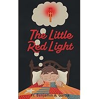 The Little Red Light: That Captured Fr. Ben’s Heart The Little Red Light: That Captured Fr. Ben’s Heart Paperback Kindle