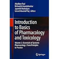 Introduction to Basics of Pharmacology and Toxicology: Volume 2 : Essentials of Systemic Pharmacology : From Principles to Practice Introduction to Basics of Pharmacology and Toxicology: Volume 2 : Essentials of Systemic Pharmacology : From Principles to Practice Kindle Hardcover Paperback